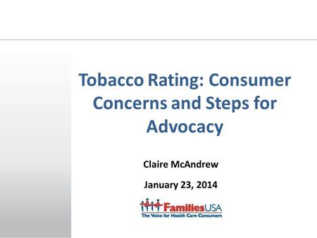 Claire McAndrew January 23, 2014 Tobacco Rating: Consumer Concerns and Steps for Advocacy.