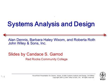 PowerPoint Presentation for Dennis, Wixom, & Roth Systems Analysis and Design, 3rd Edition Copyright 2006 © John Wiley & Sons, Inc. All rights reserved..