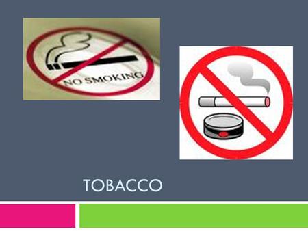 TOBACCO. Tobacco & Youth  “Each day in the U.S., approximately 4,000 adolescents aged 12-17 try their first cigarette.”  (CDC, 2008)  Approximately.