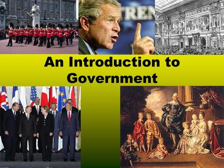 An Introduction to Government ??? What IS Government??? Government = an institution through which society makes and enforces laws.