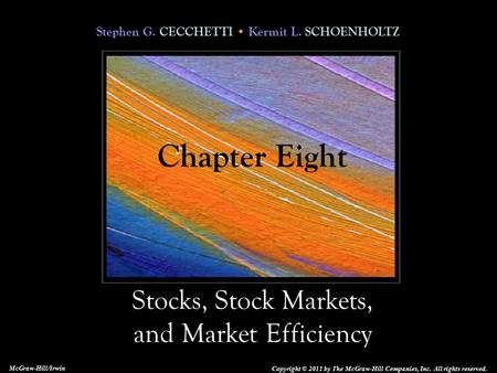 Stephen G. CECCHETTI Kermit L. SCHOENHOLTZ Stocks, Stock Markets, and Market Efficiency Copyright © 2011 by The McGraw-Hill Companies, Inc. All rights.