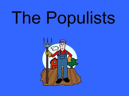 The Populists.