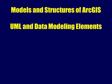 Models and Structures of ArcGIS UML and Data Modeling Elements