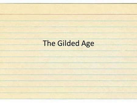 The Gilded Age. Transcontinental Railroad The Union Pacific and Central Pacific companies began in Omaha and Sacramento and met in Promontory Point in.