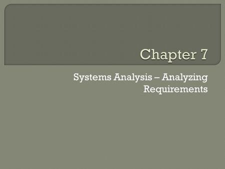 Systems Analysis – Analyzing Requirements.  Analyzing requirement stage identifies user information needs and new systems requirements  IS dev team.