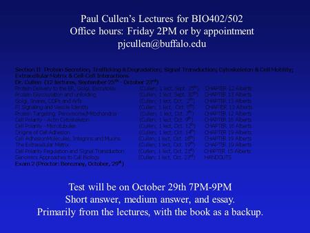 Paul Cullen’s Lectures for BIO402/502 Office hours: Friday 2PM or by appointment Test will be on October 29th 7PM-9PM Short answer,