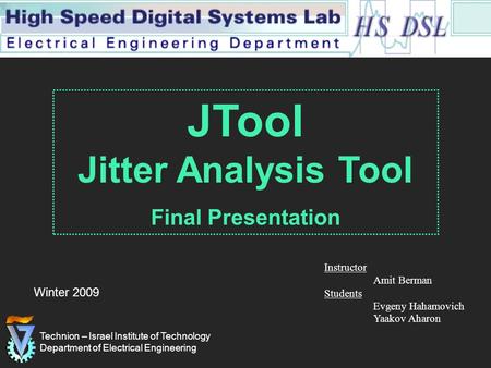 Technion – Israel Institute of Technology Department of Electrical Engineering Winter 2009 Instructor Amit Berman Students Evgeny Hahamovich Yaakov Aharon.