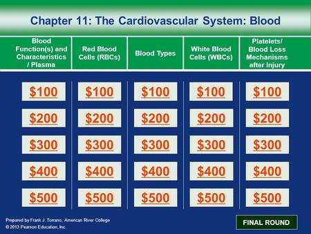 Prepared by Frank J. Torrano, American River College © 2013 Pearson Education, Inc. Chapter 11: The Cardiovascular System: Blood Blood Function(s) and.