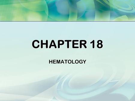 CHAPTER 18 HEMATOLOGY.