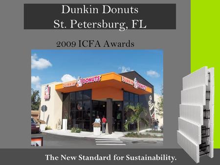 The New Standard for Sustainability. Dunkin Donuts St. Petersburg, FL 2009 ICFA Awards.