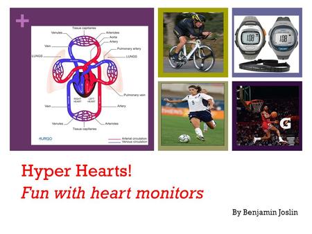 + Hyper Hearts! Fun with heart monitors By Benjamin Joslin.