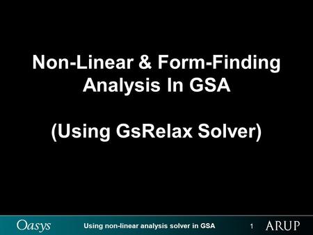 Using non-linear analysis solver in GSA 1 Non-Linear & Form-Finding Analysis In GSA (Using GsRelax Solver)