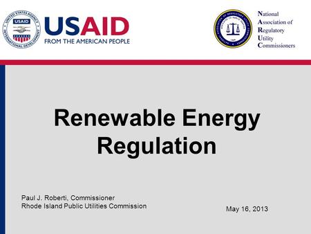 Renewable Energy Regulation May 16, 2013 Paul J. Roberti, Commissioner Rhode Island Public Utilities Commission.