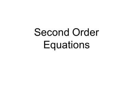 Second Order Equations. So Far… We have been solving linear and nonlinear first order equations. Those days are over. Today, we will start examining second.