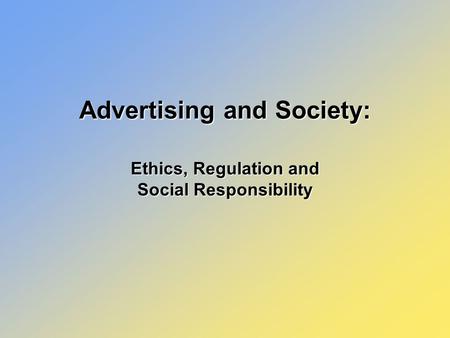 Advertising and Society: Ethics, Regulation and Social Responsibility.