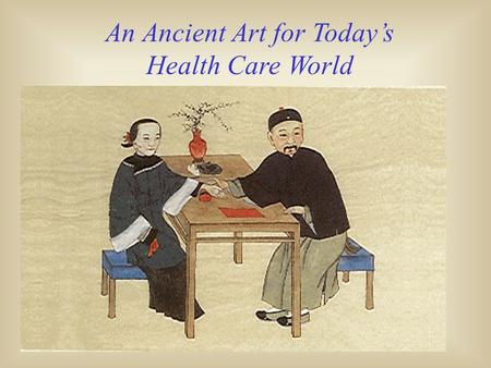 An Ancient Art for Today’s Health Care World. Herbert K.Y.Lau, Ph.D.,L.Ac Credentials Ph.D. in Analytical /Clinical Chemistry. Master Degree in Acupuncture.