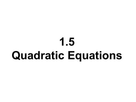 1.5 Quadratic Equations. WARM-UP Factor: x 2 + 20x +100x 2 + 12x +36 x 2 – 24x + 144x 2 – 16x + 64 Solve: 2x 2 + 6x - 3 = 5x + 3 Which homework questions.