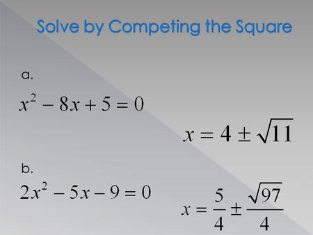 A. b..  When given the roots of a quadratic equation we can work backwards to find the quadratic equation.  Example:  If you know that your roots.