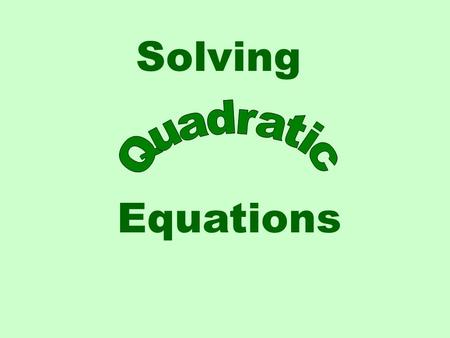 Solving Quadratic Equations.