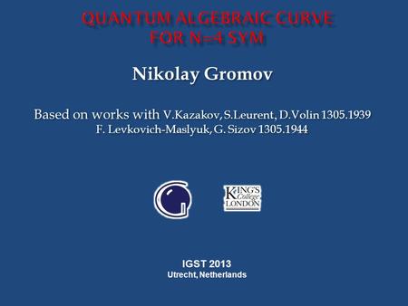 Nikolay Gromov Based on works with V.Kazakov, S.Leurent, D.Volin 1305.1939 F. Levkovich-Maslyuk, G. Sizov 1305.1944 Nikolay Gromov Based on works with.