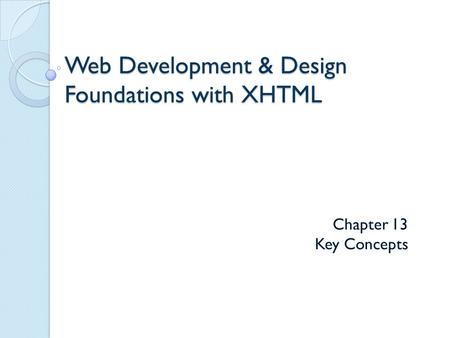 Web Development & Design Foundations with XHTML Chapter 13 Key Concepts.