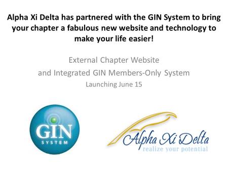 Alpha Xi Delta has partnered with the GIN System to bring your chapter a fabulous new website and technology to make your life easier! External Chapter.