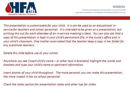 The Hemophilia Federation of America (HFA) is a national nonprofit organization that assists and advocates for the bleeding disorders community. MISSION.