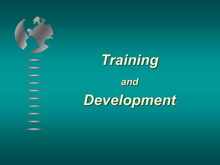 TrainingandDevelopment. Training and Development Practices within the Integrated HR System Training and Development  Intentional efforts to improve current.