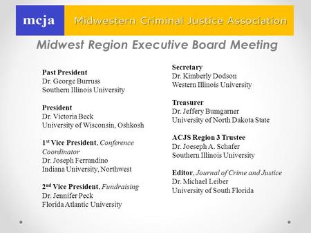 Midwest Region Executive Board Meeting Past President Dr. George Burruss Southern Illinois University President Dr. Victoria Beck University of Wisconsin,