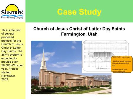 Case Study This is the first of several proposed projects for the Church of Jesus Christ of Latter Day Saints. The 36kW system is expected to provide over.