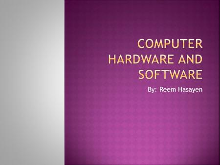 Computer Hardware and Software