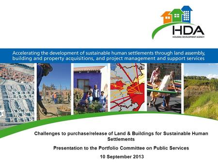 Challenges to purchase/release of Land & Buildings for Sustainable Human Settlements Presentation to the Portfolio Committee on Public Services 10 September.