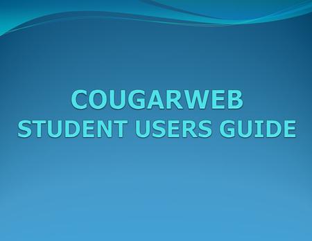 TABLE OF CONTENTS CSCC Main Screen CougarWeb Main Screen Log-in Screen Students Main Menu My Schedule My Unofficial Transcript My Grades My Profile.