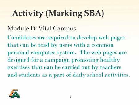 1 Activity (Marking SBA) Module D: Vital Campus Candidates are required to develop web pages that can be read by users with a common personal computer.