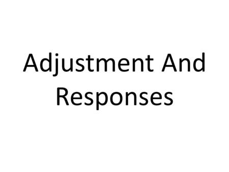 Adjustment And Responses. Coping With Hazards How people adjust to hazards depends on… Type of hazard. Risk (probability) of the hazard – several factors.