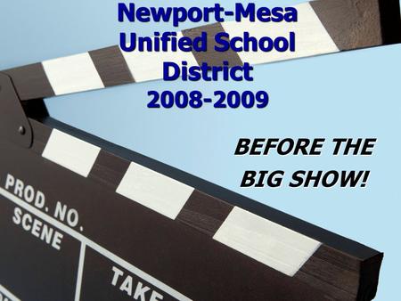 Newport-Mesa Unified School District 2008-2009 BEFORE THE BIG SHOW!