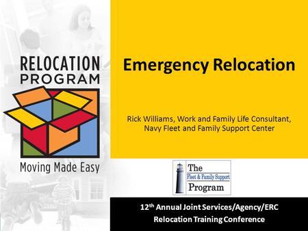 [Insert your logo here] 12 th Annual Joint Services/Agency/ERC Relocation Training Conference Emergency Relocation Rick Williams, Work and Family Life.