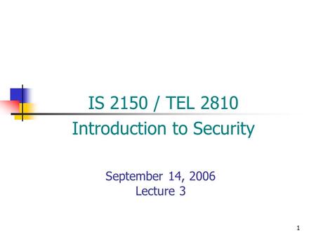 1 September 14, 2006 Lecture 3 IS 2150 / TEL 2810 Introduction to Security.