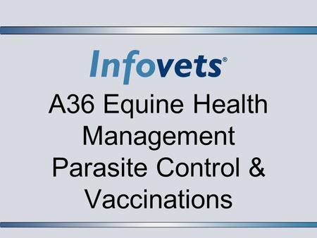 A36 Equine Health Management Parasite Control & Vaccinations.