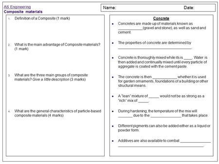 AS Engineering Composite materials Name: Date: 1. Definition of a Composite (1 mark) 2. What is the main advantage of Composite materials? (1 mark) 3.