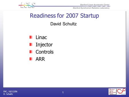 FAC, 10/12/06 D. Schultz 1 Readiness for 2007 Startup Linac Injector Controls ARR David Schultz.