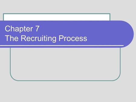 Chapter 7 The Recruiting Process