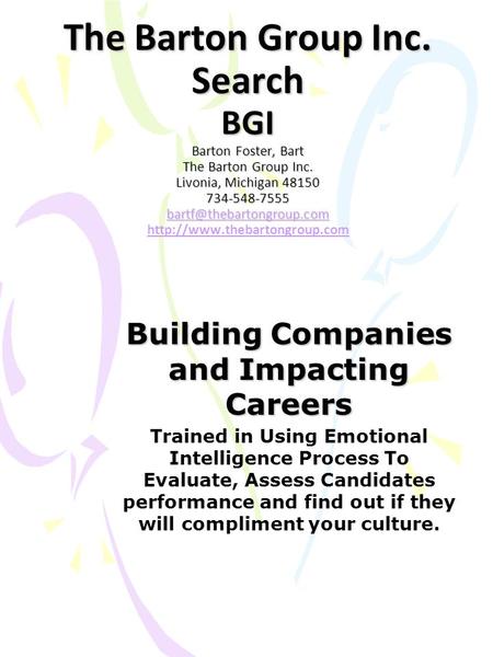 The Barton Group Inc. Search BGI Barton Foster, Bart The Barton Group Inc. Livonia, Michigan 48150 734-548-7555 The Barton Group.