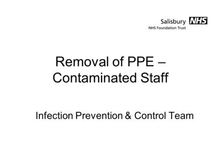 Removal of PPE – Contaminated Staff Infection Prevention & Control Team.