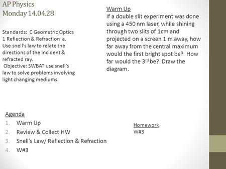 AP Physics Monday 14.04.28 Homework W#3 Warm Up If a double slit experiment was done using a 450 nm laser, while shining through two slits of 1cm and projected.