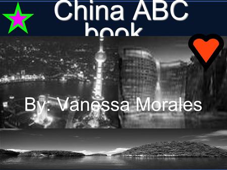 China ABC book By: Vanessa Morales.