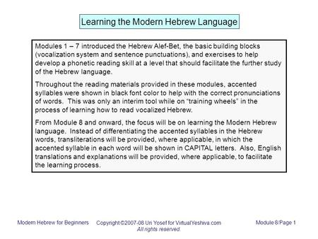 Modern Hebrew for Beginners Copyright ©2007-08 Uri Yosef for VirtualYeshiva.com All rights reserved. Module 8/Page 1 Learning the Modern Hebrew Language.