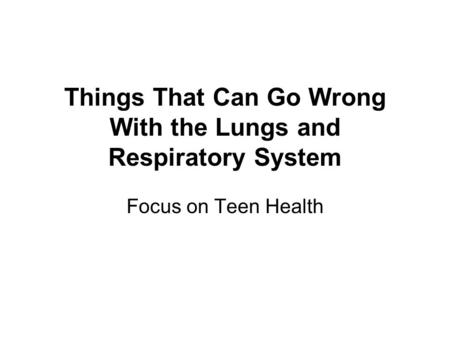 Things That Can Go Wrong With the Lungs and Respiratory System