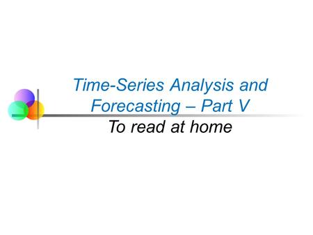 Time-Series Analysis and Forecasting – Part V To read at home.