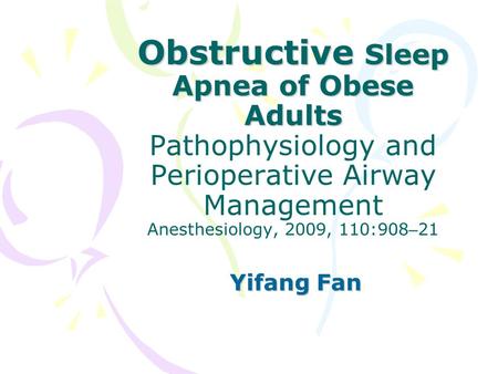 Obstructive Sleep Apnea of Obese Adults Obstructive Sleep Apnea of Obese Adults Pathophysiology and Perioperative Airway Management Anesthesiology, 2009,